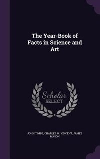 The Year-Book of Facts in Science and Art