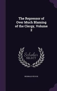 The Repressor of Over Much Blaming of the Clergy, Volume 2