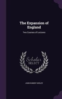 The Expansion of England: Two Courses of Lectures