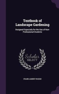 Textbook of Landscape Gardening: Designed Especially for the Use of Non-Professional Students