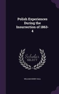 Polish Experiences During the Insurrection of 1863-4