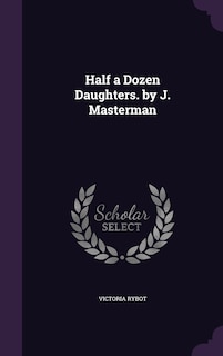 Front cover_Half a Dozen Daughters. by J. Masterman