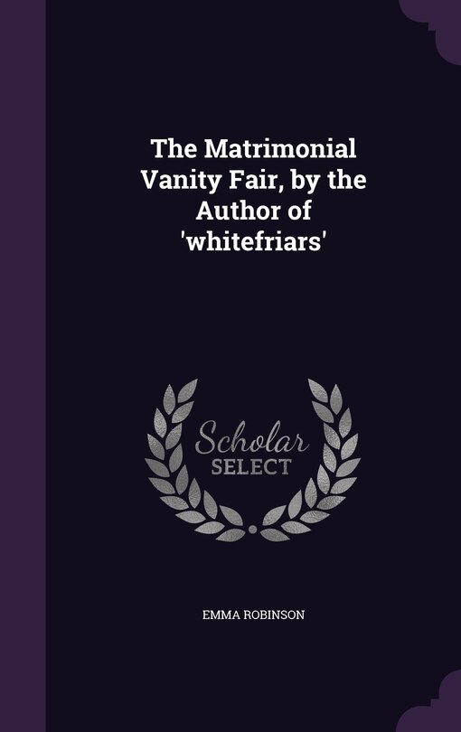 Front cover_The Matrimonial Vanity Fair, by the Author of 'whitefriars'