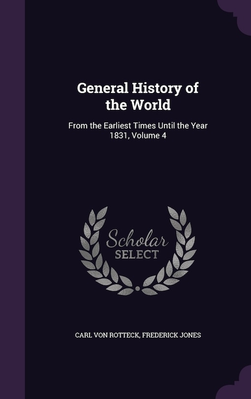 General History of the World: From the Earliest Times Until the Year 1831, Volume 4