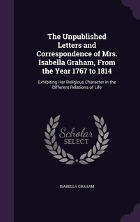 Couverture_The Unpublished Letters and Correspondence of Mrs. Isabella Graham, From the Year 1767 to 1814