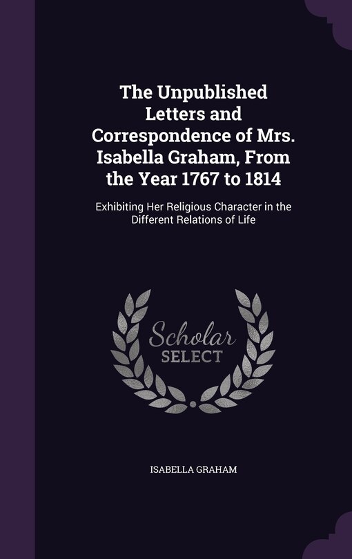 Couverture_The Unpublished Letters and Correspondence of Mrs. Isabella Graham, From the Year 1767 to 1814