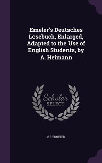 Front cover_Emeler's Deutsches Lesebuch, Enlarged, Adapted to the Use of English Students, by A. Heimann