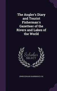 Front cover_The Angler's Diary and Tourist Fisherman's Gazetteer of the Rivers and Lakes of the World