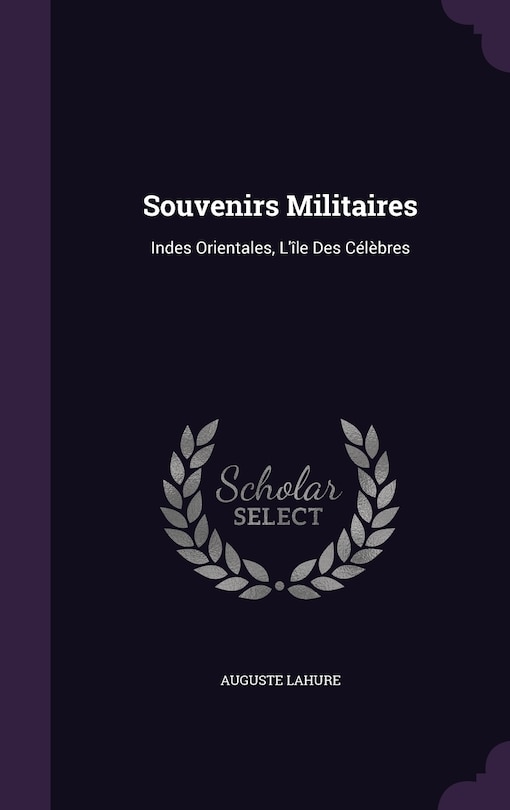 Souvenirs Militaires: Indes Orientales, L'île Des Célèbres