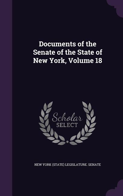 Documents of the Senate of the State of New York, Volume 18