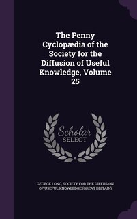 Front cover_The Penny Cyclopædia of the Society for the Diffusion of Useful Knowledge, Volume 25