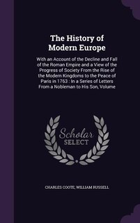 The History of Modern Europe: With an Account of the Decline and Fall of the Roman Empire and a View of the Progress of Society F