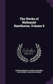 The Works of Nathaniel Hawthorne, Volume 9
