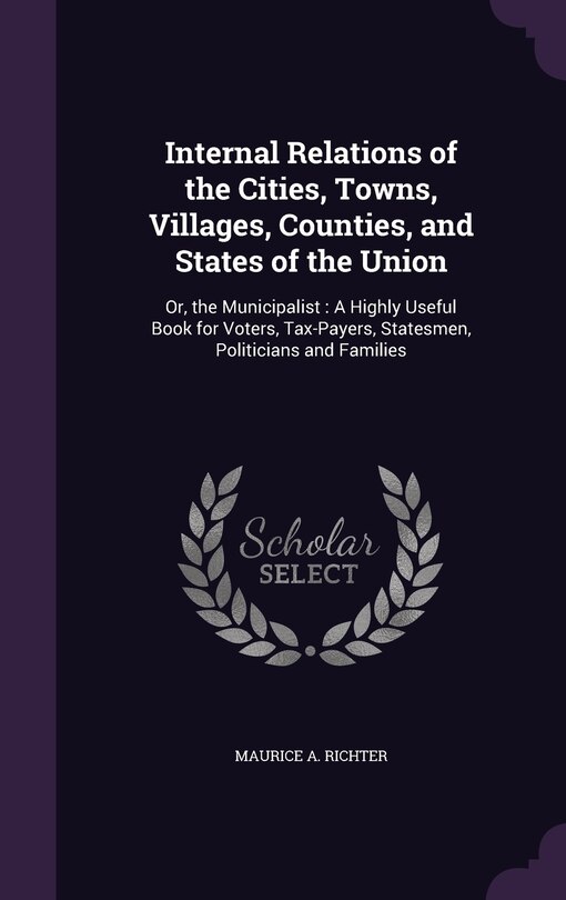 Front cover_Internal Relations of the Cities, Towns, Villages, Counties, and States of the Union