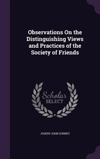 Observations On the Distinguishing Views and Practices of the Society of Friends