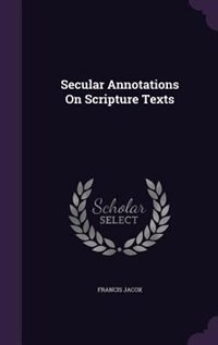 Front cover_Secular Annotations On Scripture Texts