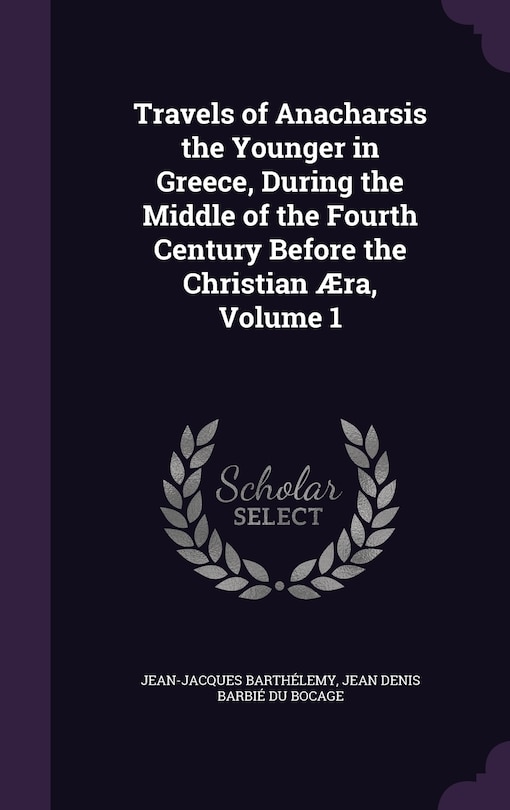Front cover_Travels of Anacharsis the Younger in Greece, During the Middle of the Fourth Century Before the Christian Æra, Volume 1