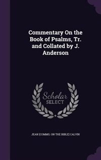 Front cover_Commentary On the Book of Psalms, Tr. and Collated by J. Anderson