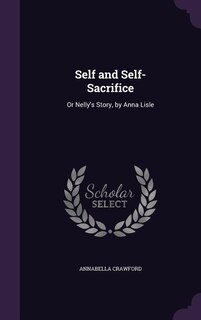 Self and Self-Sacrifice: Or Nelly's Story, by Anna Lisle