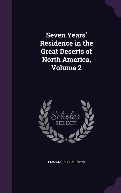Front cover_Seven Years' Residence in the Great Deserts of North America, Volume 2