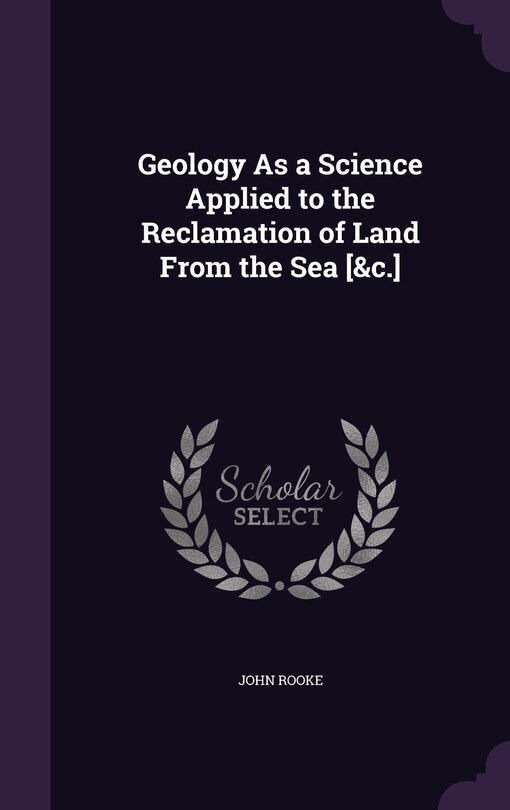 Couverture_Geology As a Science Applied to the Reclamation of Land From the Sea [&c.]
