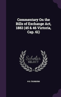 Couverture_Commentary On the Bills of Exchange Act, 1882 (45 & 46 Victoria, Cap. 61)