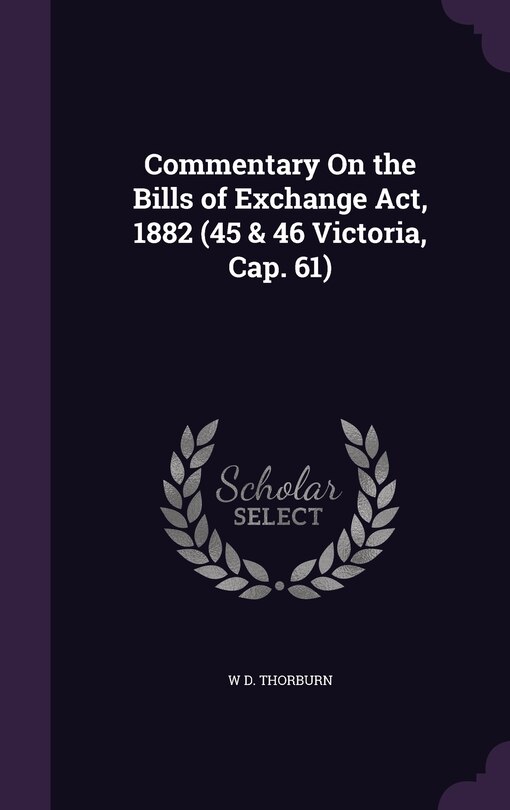 Couverture_Commentary On the Bills of Exchange Act, 1882 (45 & 46 Victoria, Cap. 61)