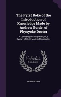 Front cover_The Fyrst Boke of the Introduction of Knowledge Made by Andrew Borde, of Physycke Doctor