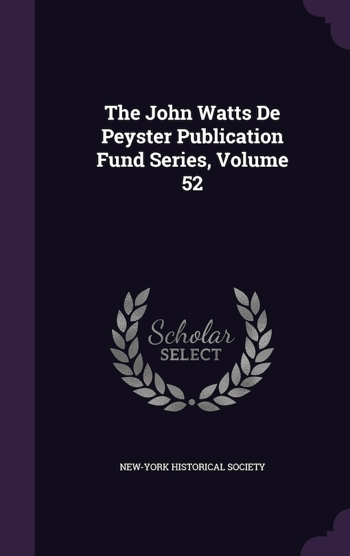 The John Watts De Peyster Publication Fund Series, Volume 52