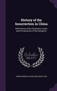 History of the Insurrection in China: With Notices of the Christianity, Creed, and Proclamations of the Insurgents
