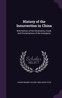 History of the Insurrection in China: With Notices of the Christianity, Creed, and Proclamations of the Insurgents