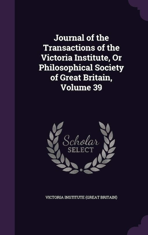 Front cover_Journal of the Transactions of the Victoria Institute, Or Philosophical Society of Great Britain, Volume 39