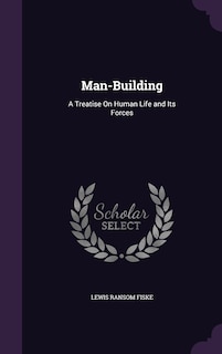 Man-Building: A Treatise On Human Life and Its Forces