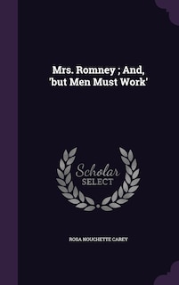 Front cover_Mrs. Romney; And, 'but Men Must Work'