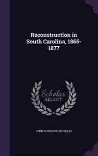 Reconstruction in South Carolina, 1865-1877 by John Schreiner Reynolds