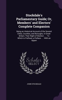 Couverture_Stockdale's Parliamentary Guide; Or, Members' and Electors' Complete Companion