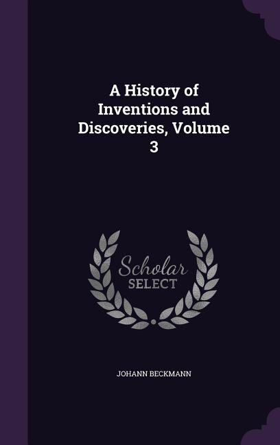 A History of Inventions and Discoveries, Volume 3