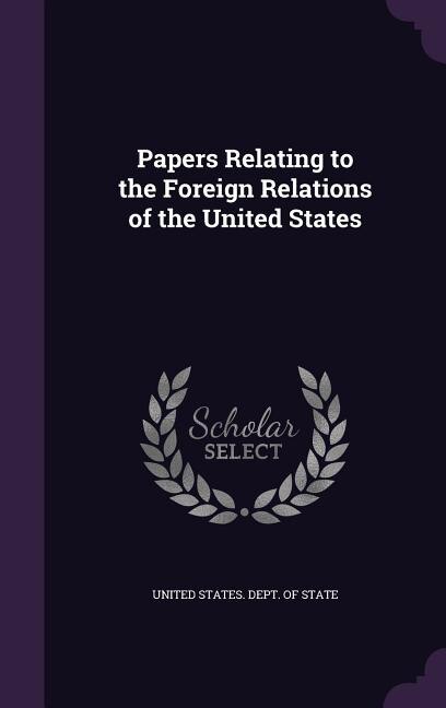 Papers Relating to the Foreign Relations of the United States