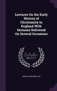 Couverture_Lectures On the Early History of Christianity in England With Sermons Delivered On Several Occasions