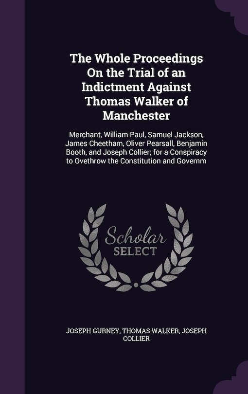 Front cover_The Whole Proceedings On the Trial of an Indictment Against Thomas Walker of Manchester