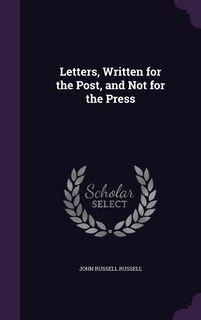 Letters, Written for the Post, and Not for the Press