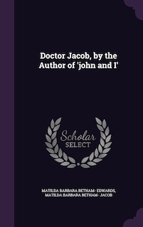 Doctor Jacob, by the Author of 'john and I'