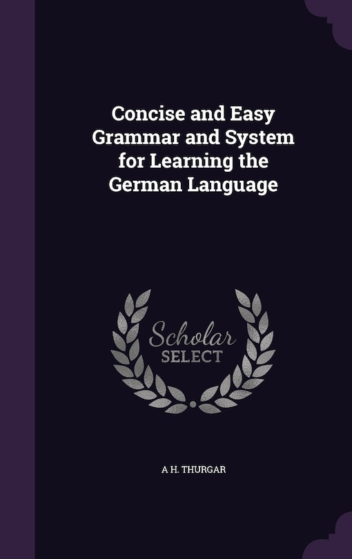 Couverture_Concise and Easy Grammar and System for Learning the German Language