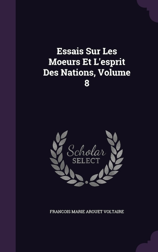 Front cover_Essais Sur Les Moeurs Et L'esprit Des Nations, Volume 8