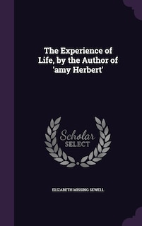 The Experience of Life, by the Author of 'amy Herbert'