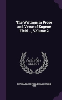 Couverture_The Writings in Prose and Verse of Eugene Field ..., Volume 2
