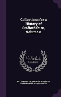 Collections for a History of Staffordshire, Volume 8