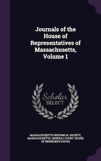 Journals of the House of Representatives of Massachusetts, Volume 1