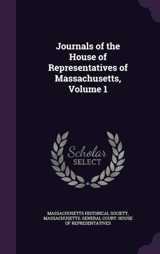 Journals of the House of Representatives of Massachusetts, Volume 1