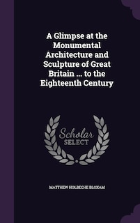 Couverture_A Glimpse at the Monumental Architecture and Sculpture of Great Britain ... to the Eighteenth Century